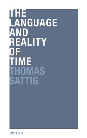 The Language and Reality of Time de Thomas Sattig