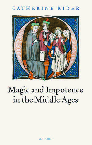 Magic and Impotence in the Middle Ages de Catherine Rider