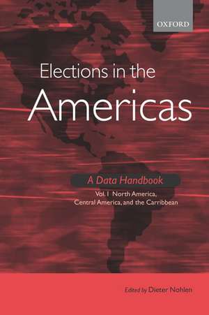 Elections in the Americas A Data Handbook Volume 1: North America, Central America, and the Caribbean de Dieter Nohlen