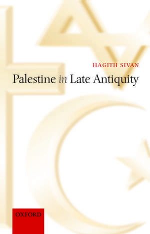 Palestine in Late Antiquity de Hagith Sivan