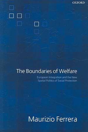 The Boundaries of Welfare: European Integration and the New Spatial Politics of Social Protection de Maurizio Ferrera