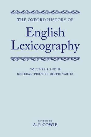 The Oxford History of English Lexicography: Volume I: General-Purpose Dictionaries; Volume II: Specialized Dictionaries de A. P. Cowie