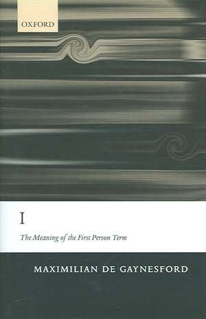 I: The Meaning of the First Person Term de Maximilian de Gaynesford