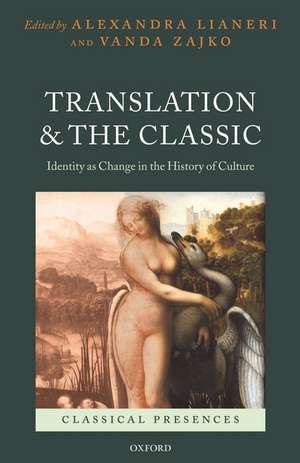 Translation and the Classic: Identity as Change in the History of Culture de Alexandra Lianeri