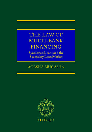 The Law of Multi-Bank Financing: Syndicated Loans and the Secondary Loan Market de Agasha Mugasha