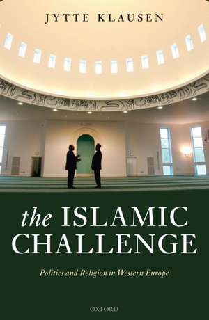 The Islamic Challenge: Politics and Religion in Western Europe de Jytte Klausen
