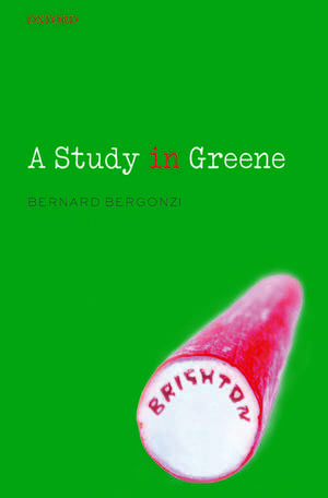 A Study in Greene: Graham Greene and the Art of the Novel de Bernard Bergonzi