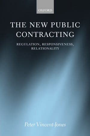 The New Public Contracting: Regulation, Responsiveness, Relationality de Peter Vincent-Jones