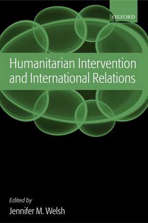 Humanitarian Intervention and International Relations de Jennifer M. Welsh