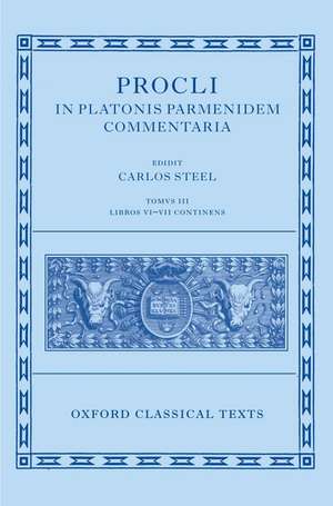 Procli In Platonis Parmenidem Commentaria III: Libros VI - VII et Indices Continens de Carlos Steel