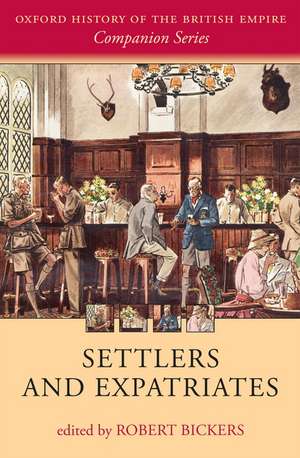 Settlers and Expatriates: Britons over the Seas de Robert Bickers