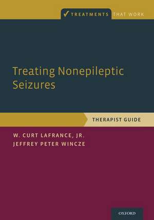 Treating Nonepileptic Seizures: Therapist Guide de W. Curt LaFrance Jr.