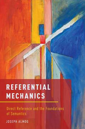 Referential Mechanics: Direct Reference and the Foundations of Semantics de Joseph Almog