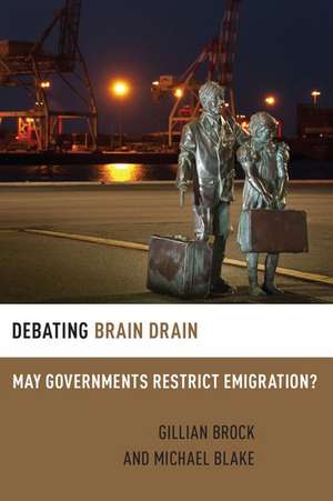 Debating Brain Drain: May Governments Restrict Emigration? de Gillian Brock