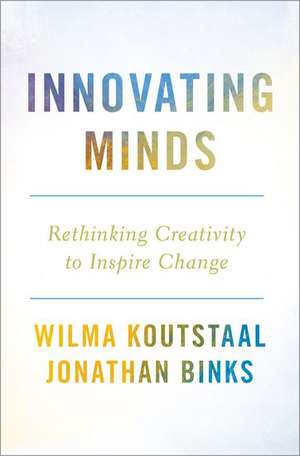 Innovating Minds: Rethinking Creativity to Inspire Change de Wilma Koutstaal