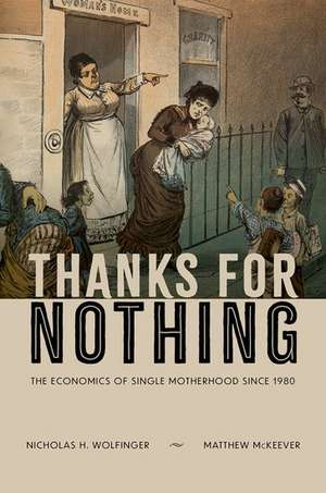 Thanks for Nothing: The Economics of Single Motherhood since 1980 de Nicholas H. Wolfinger