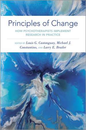 Principles of Change: How Psychotherapists Implement Research in Practice de Louis G. Castonguay