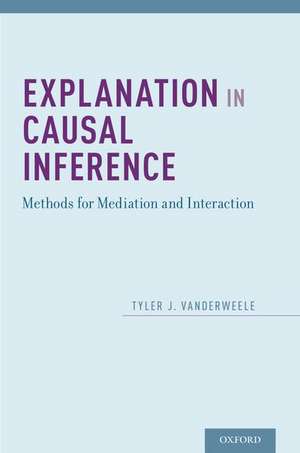 Explanation in Causal Inference: Methods for Mediation and Interaction de Tyler VanderWeele