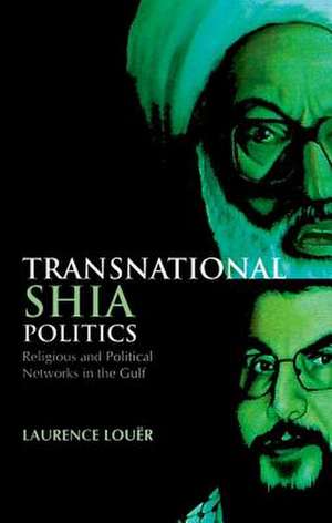 Transnational Shia Politics de Laurence Louer