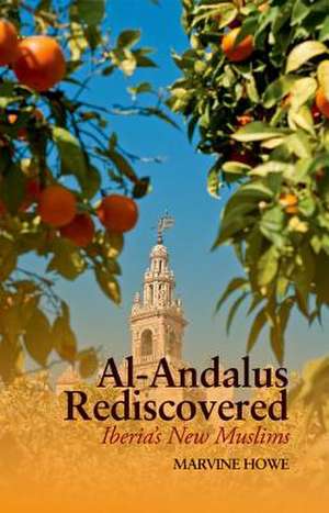 Al-Andalus Rediscovered de Marvine Howe