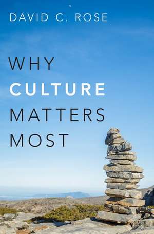 Why Culture Matters Most de David C. Rose