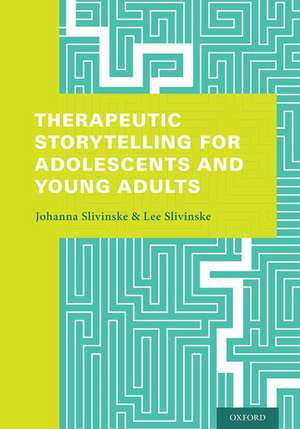 Therapeutic Storytelling for Adolescents and Young Adults de Johanna Slivinske