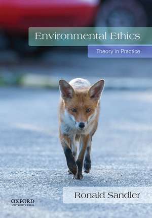 Environmental Ethics: Theory in Practice de Ronald Sandler