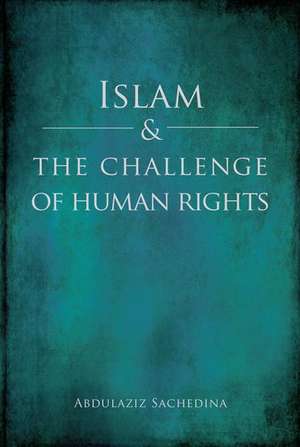 Islam and the Challenge of Human Rights de Abdulaziz Sachedina