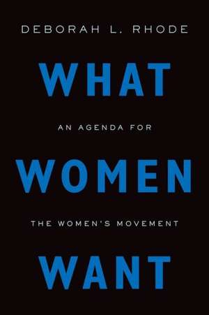 What Women Want de Deborah L. Rhode