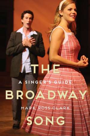 The Broadway Song: A Singer's Guide de Mark Ross Clark