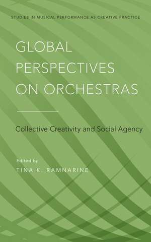 Global Perspectives on Orchestras: Collective Creativity and Social Agency de Tina K. Ramnarine