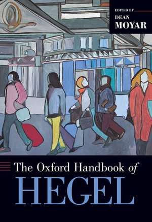 The Oxford Handbook of Hegel de Dean Moyar