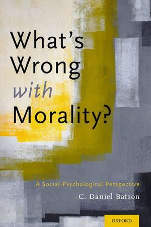 What's Wrong With Morality?: A Social-Psychological Perspective de C. Daniel Batson