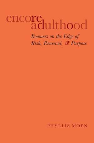 Encore Adulthood: Boomers on the Edge of Risk, Renewal, and Purpose de Phyllis Moen