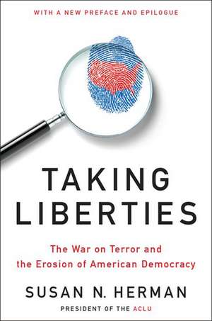 Taking Liberties: The War on Terror and the Erosion of American Democracy de Susan N. Herman