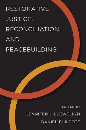 Restorative Justice, Reconciliation, and Peacebuilding de Jennifer J. Llewellyn