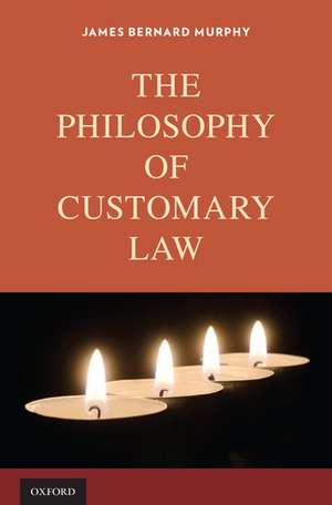 The Philosophy of Customary Law de James Bernard Murphy