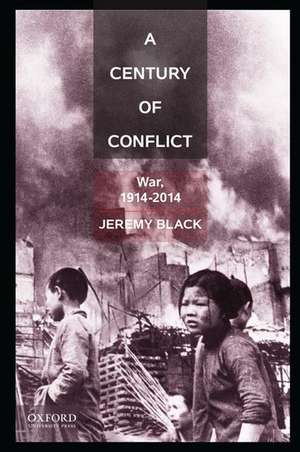 A Century of Conflict: War, 1914-2014 de Jeremy Black