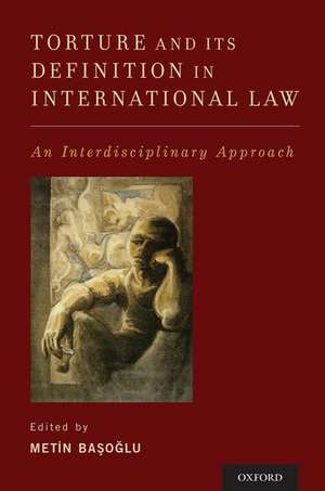 Torture and Its Definition In International Law: An Interdisciplinary Approach de Metin Başoğlu