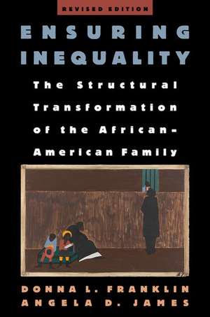 Ensuring Inequality: The Structural Transformation of the African-American Family, Revised Edition de Donna L. Franklin