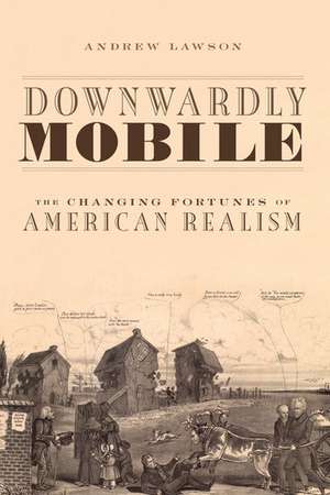 Downwardly Mobile: The Changing Fortunes of American Realism de Andrew Lawson