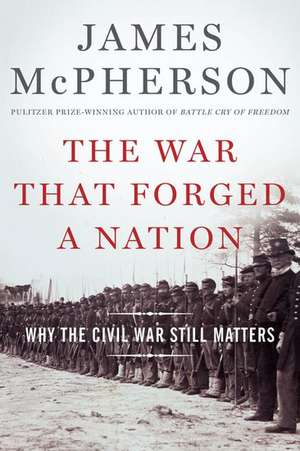 The War That Forged a Nation: Why the Civil War Still Matters de James M. McPherson