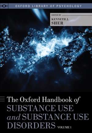 The Oxford Handbook of Substance Use and Substance Use Disorders: Volume 1 de Kenneth J. Sher