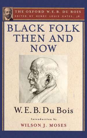 Black Folk Then and Now (The Oxford W.E.B. Du Bois): An Essay in the History and Sociology of the Negro Race de Henry Louis Gates