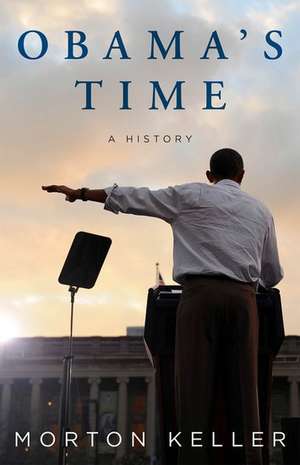 Obama's Time: A History de Morton Keller