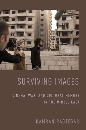 Surviving Images: Cinema, War, and Cultural Memory in the Middle East de Kamran Rastegar