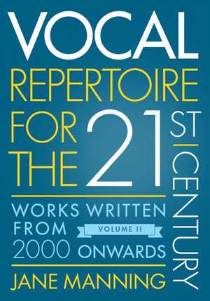 Vocal Repertoire for the Twenty-First Century, Volume 2: Works Written From 2000 Onwards de Jane Manning