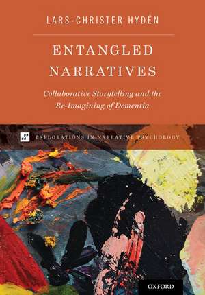 Entangled Narratives: Collaborative Storytelling and the Re-Imagining of Dementia de Lars-Christer Hyden