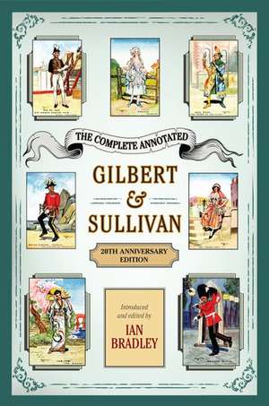 The Complete Annotated Gilbert & Sullivan: 20th Anniversary Edition de Ian Bradley