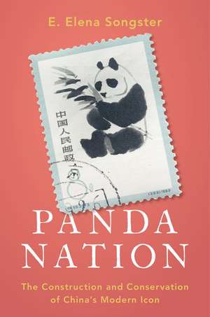 Panda Nation: The Construction and Conservation of China's Modern Icon de E. Elena Songster